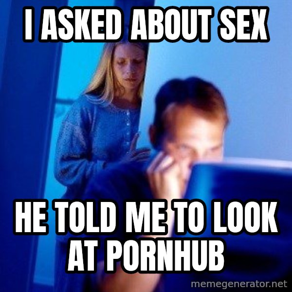 Internet Husband meme: I asked about sex / He told me to look at pornhub