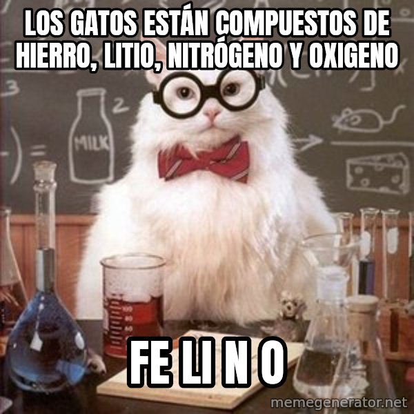 Chemistry Cat meme: los gatos están compuestos de hierro, litio, NITRÓGENO y oxigeno / Fe li n o