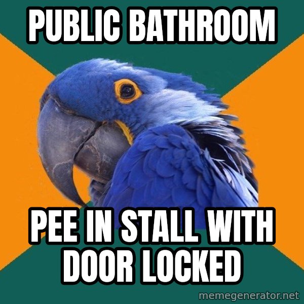 Paranoid Parrot meme: public Bathroom / Pee in STALL WITH DOOR LOCKED
