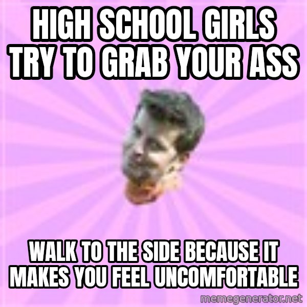 Sassy Gay Friend meme: high school girls try to grab your ass / walk to the side because it makes you feel uncomfortable