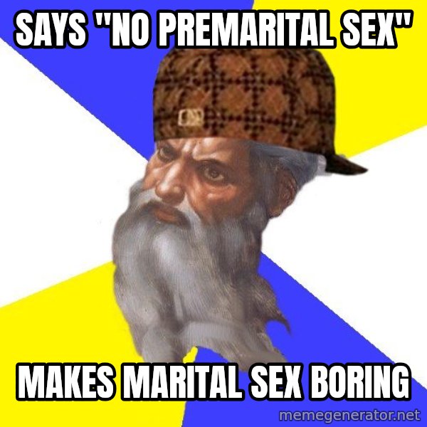 Scumbag God meme: Says "No premarital sex" / makes marital sex boring
