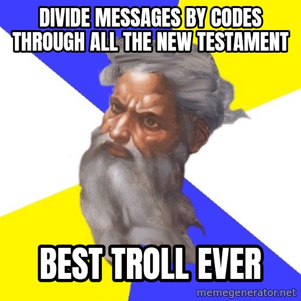 God meme: divide messages by codes through all the new TESTAMENT / best troll ever