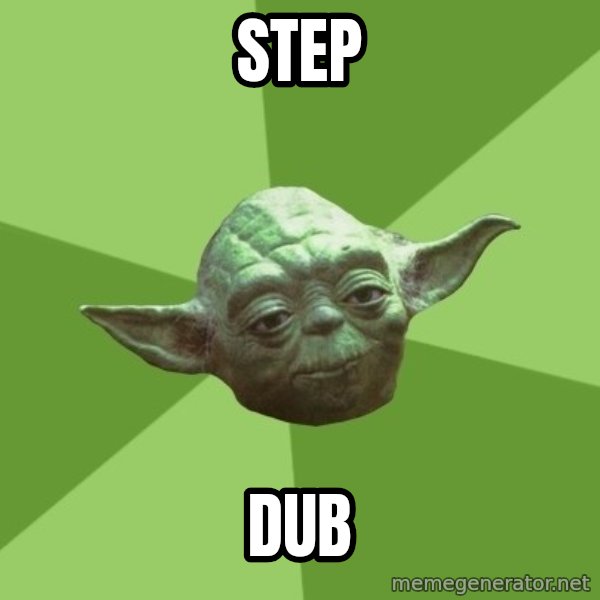 Advice Yoda Gives meme: Step / Dub