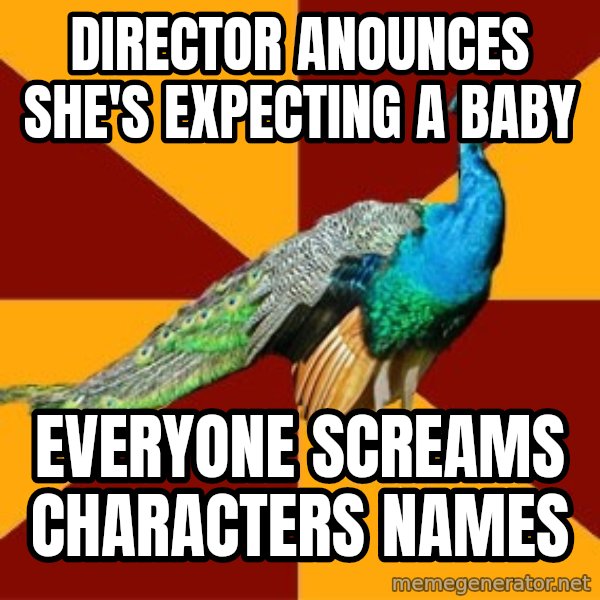 Thespian Peacock meme: Director anounces she's expecting a baby / everyone screams characters names