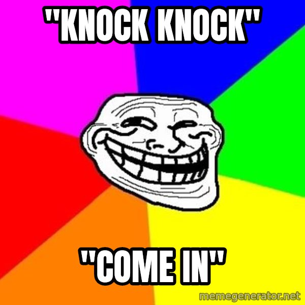 Trollface meme: "knock knock" / "come in"