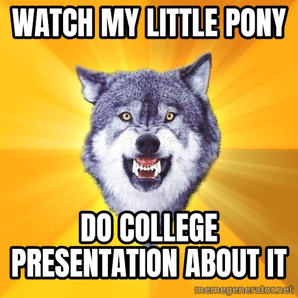 Courage Wolf meme: Watch My Little Pony / Do College Presentation about it