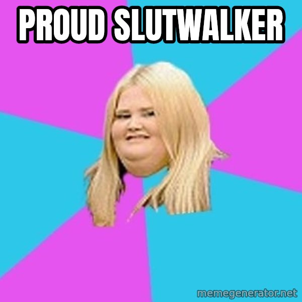 Fat Girl meme: proud slutwalker