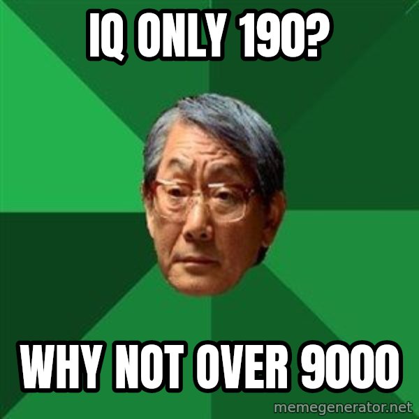 High Expectations Asian Father meme: IQ ONLY 190? / WHY NOT OVER 9000