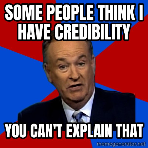 Bill O'Reilly Proves God meme: SOme people think I have Credibility / You can't explain that