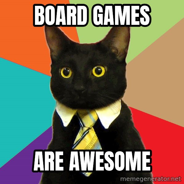 Business Cat meme: Board Games / Are Awesome