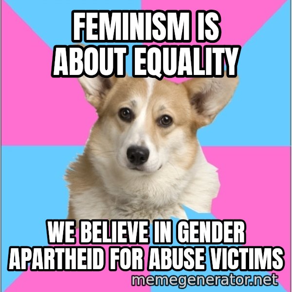 Critical Feminist Corgi meme: feminism is about equality / we believe in gender APARTHEID for abuse victims