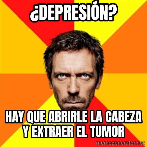 Diagnostic House meme: ¿Depresión? / Hay que abrirle la cabeza y extraer el tumor