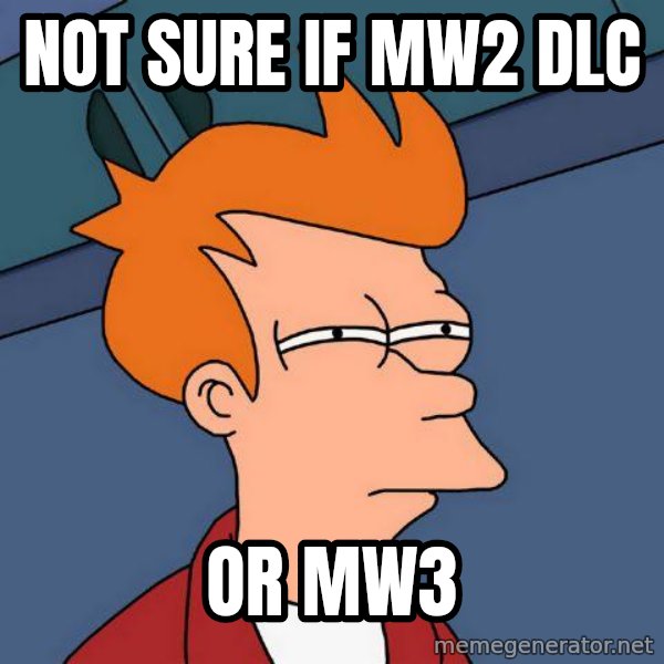 Futurama Fry meme: Not sure if mw2 dlc / or mw3