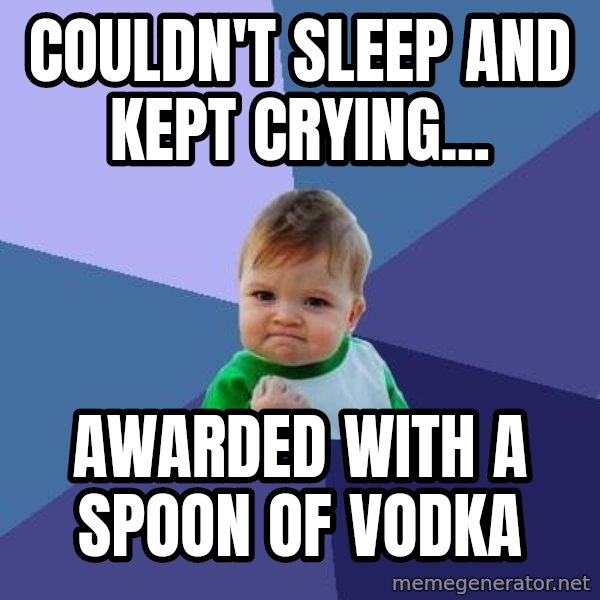 Success Kid meme: Couldn't sleep and kept crying... / awarded with a spoon of vodka