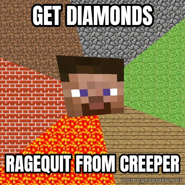 Minecraft Guy meme: get diamonds / ragequit from creeper