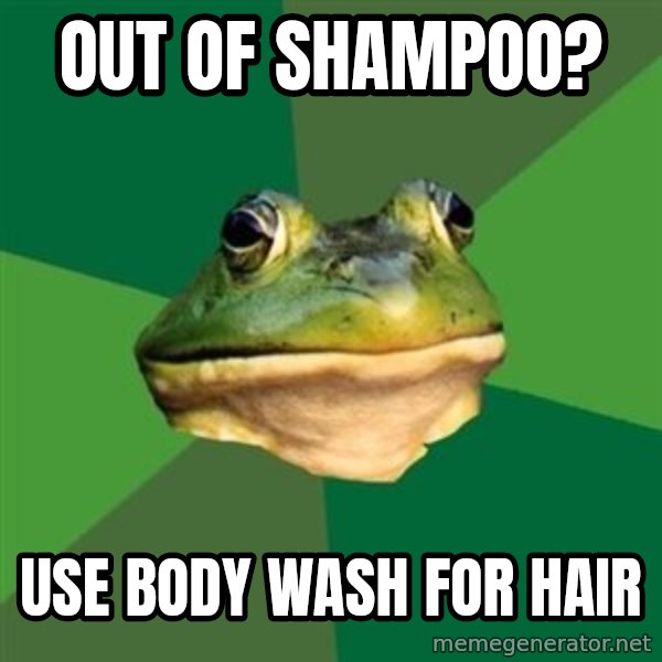 Foul Bachelor Frog meme: out of shampoo? / use body wash for hair