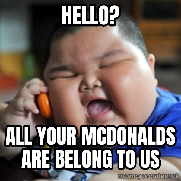 Fat Asian Kid meme: Hello? / All your mcdonalds are belong to us
