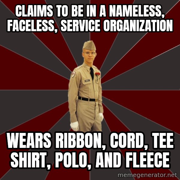 Stereotypical Corps Guy meme: claims to be in a nameless, faceless, service organization / WEars ribbon, cord, tee shirt, polo, and fleece