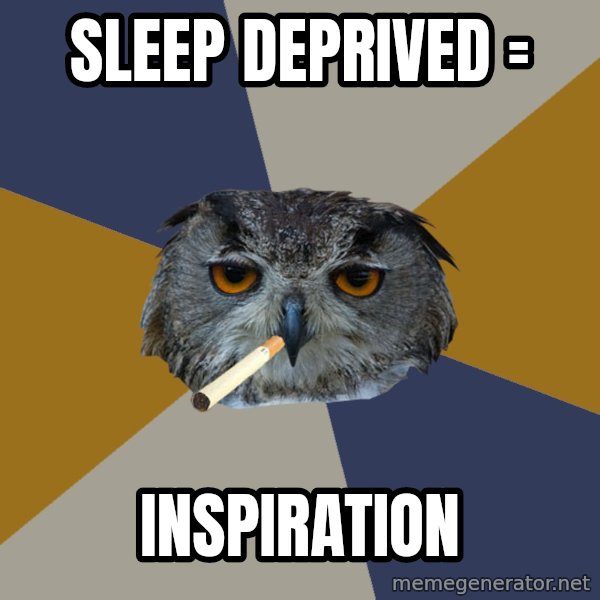 Art Student Owl meme: Sleep deprived = / Inspiration