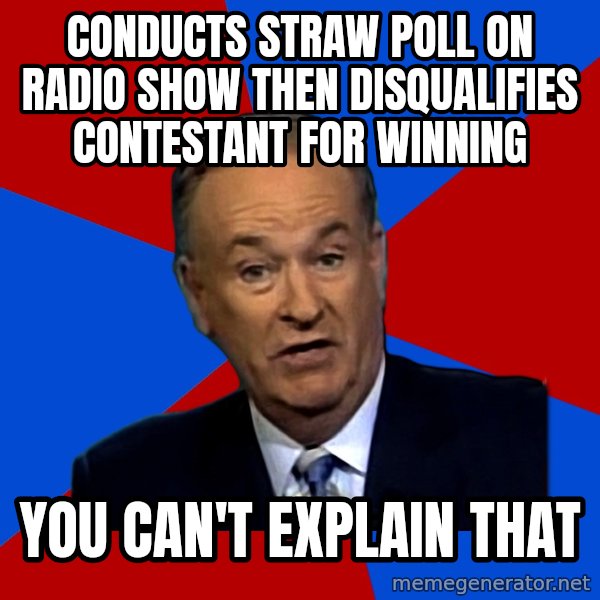 Bill O'Reilly Proves God meme: Conducts straw poll on radio show then disqualifies contestant for winning / YOU CAN't EXPLAIN THAT