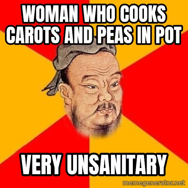 Wise Confucius meme: Woman who cooks carots and peas in pot / very unsanitary