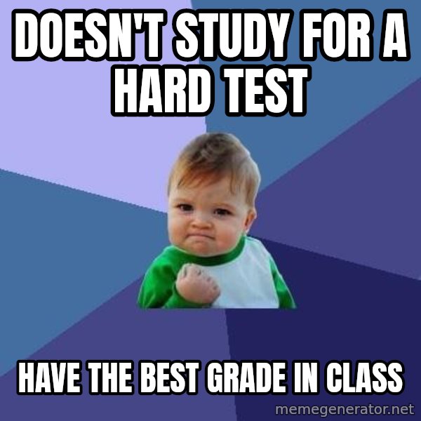 Success Kid meme: Doesn't Study for a hard test / Have the best grade in class