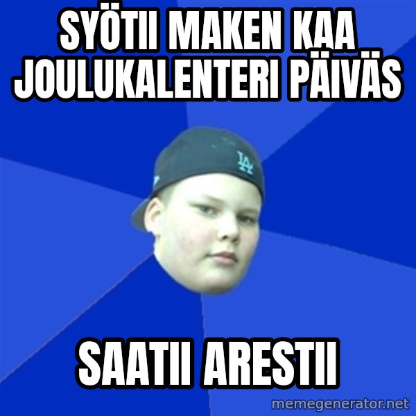 Jonnen Neuvo meme: SYÖTII MAKEN KAA JOULUkALENTERI PÄIVÄS / SAATII ARESTII