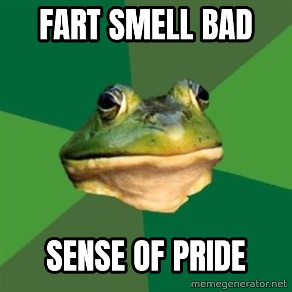 Foul Bachelor Frog meme: fart smell bad / Sense of pride