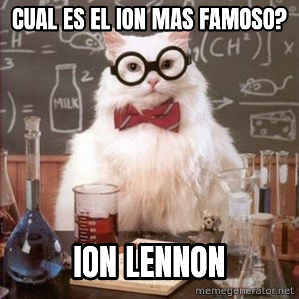 Chemistry Cat meme: cual es el ion mas famoso? / ion lennon