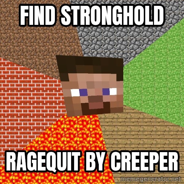 Minecraft Guy meme: FInd stronghold / ragequit by creeper
