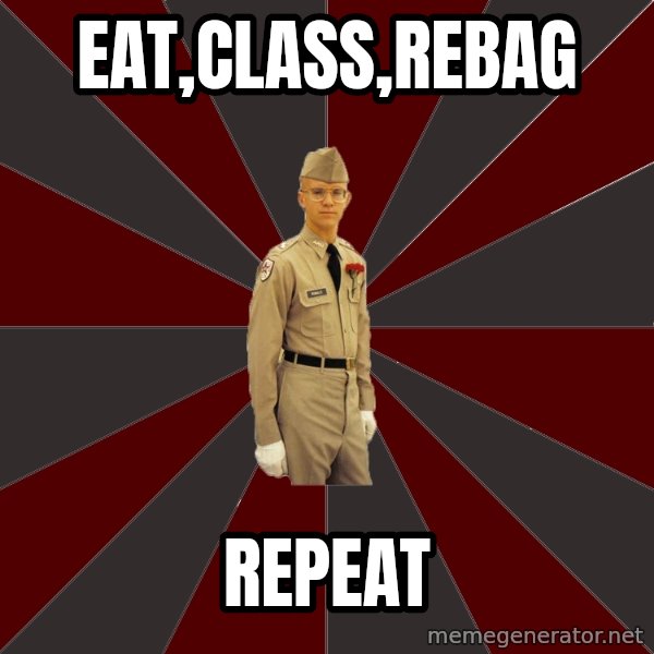 Stereotypical Corps Guy meme: eat,class,rebag / repeat