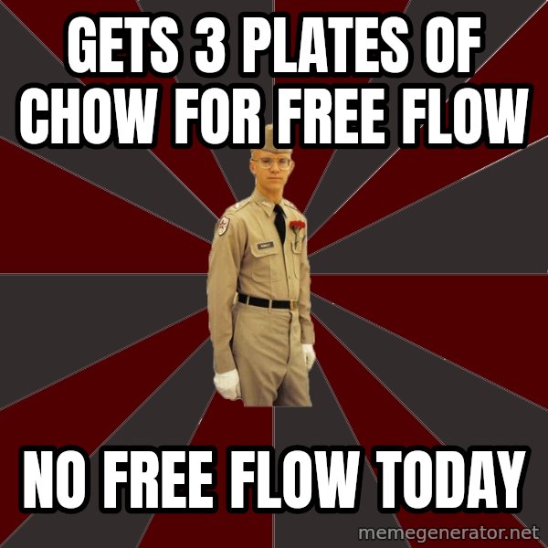 Stereotypical Corps Guy meme: Gets 3 plates of chow for free flow / No free flow today