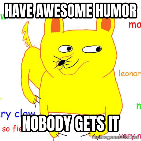 Forever Alone meme: have awesome humor / nobody gets it