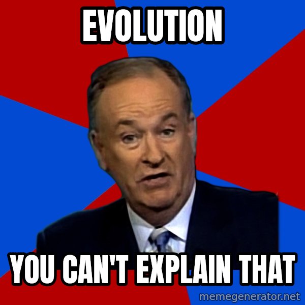 Bill O'Reilly Proves God meme: evolution / you can't explain that