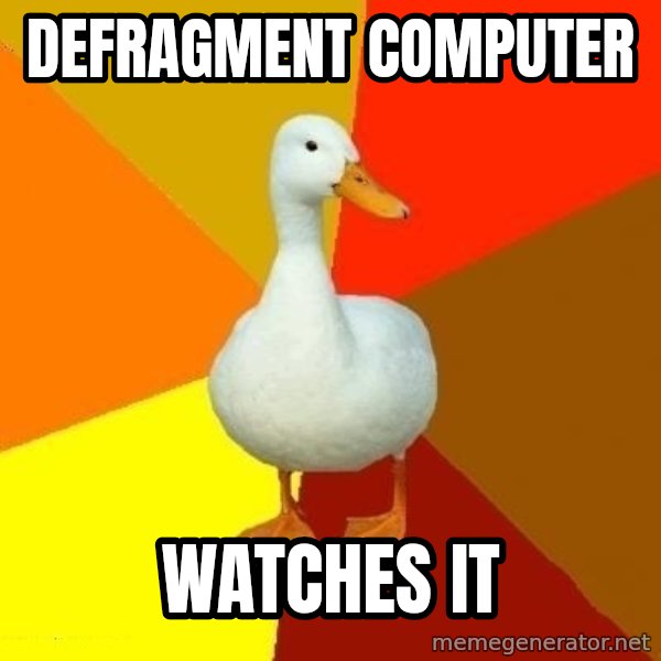 Technologically Impaired Duck meme: defragment computer / watches it
