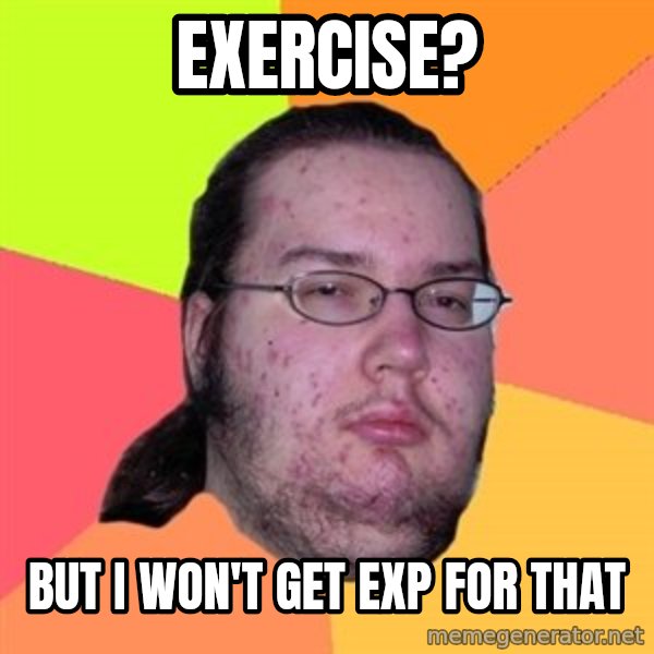 Butthurt Dweller meme: Exercise? / But I won't get EXP for that