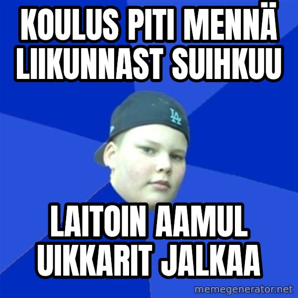 Jonnen Neuvo meme: KOULUS PITI MENNÄ LIIKUNNAST SUIHKUU / LAITOIN AAMUL UIKKARIT JALKAA