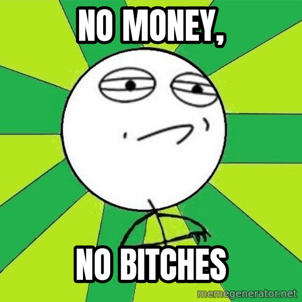 Challenge Accepted 2 meme: no money, / no bitches