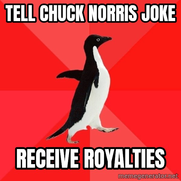 Socially Awesome Penguin meme: Tell chuck norris joke / Receive Royalties