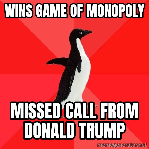 Socially Awesome Penguin meme: wins game of monopoly / missed call from donald trump