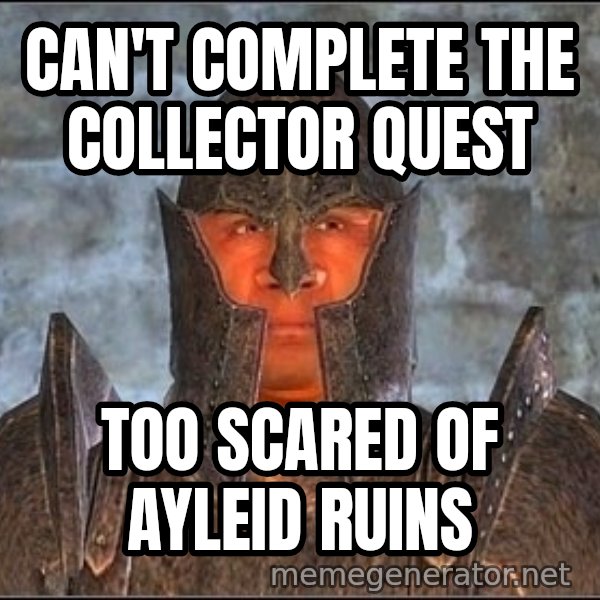 Oblivion Guard meme: can't complete the collector quest / too scared of ayleid ruins