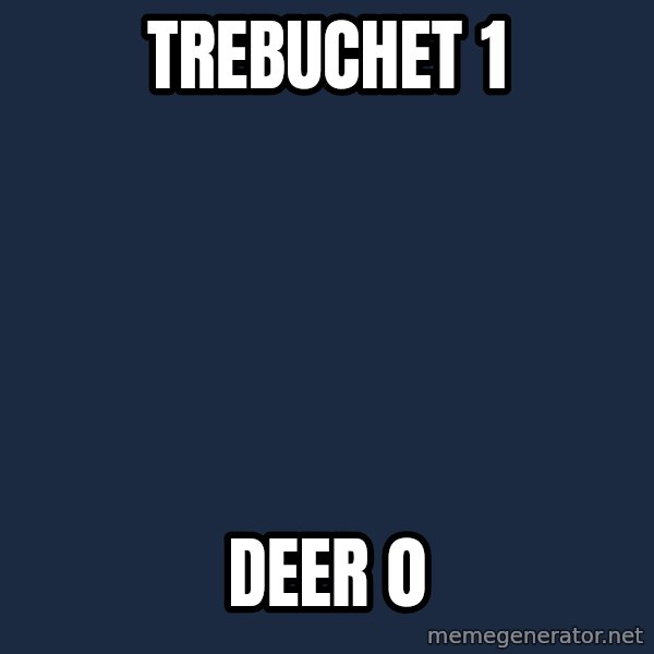 Age Of Empires meme: Trebuchet 1 / deer 0