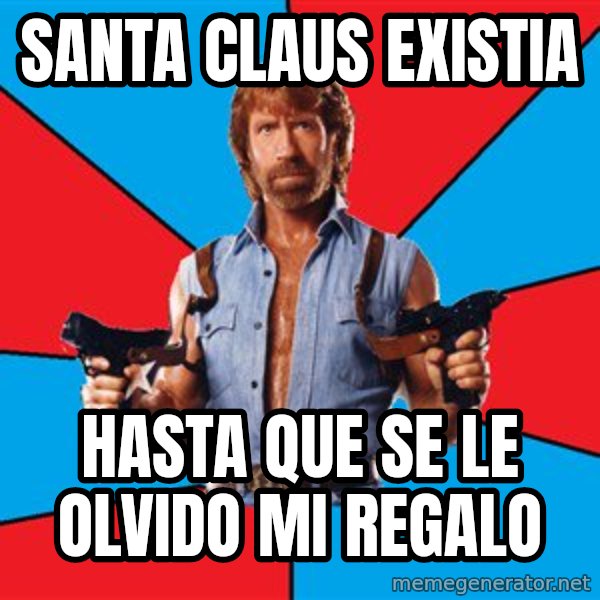 Chuck Norris  meme: santa claus existia / hasta que se le olvido mi regalo
