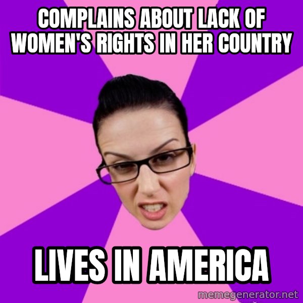 Privilege Denying Feminist meme: complains about lack of women's rights in her country / lives in america