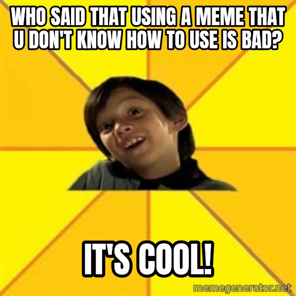 es bakans meme: who said that using a meme that u don't know how to use is bad? / it's cool!