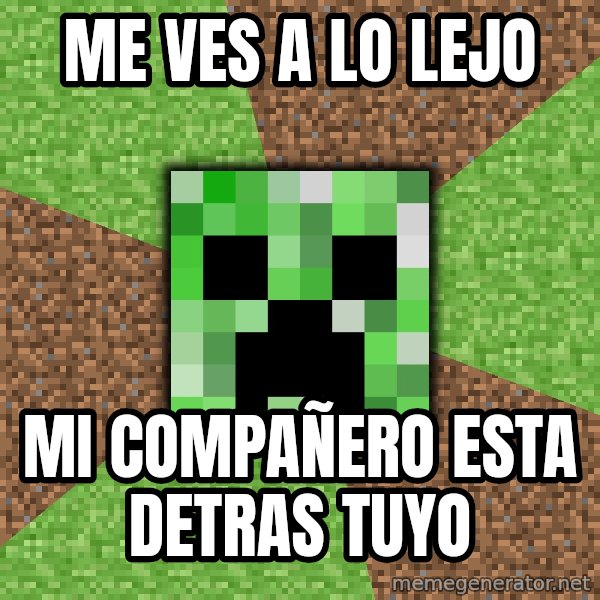 Minecraft Creeper meme: Me ves a lo lejo / mi compañero esta detras tuyo