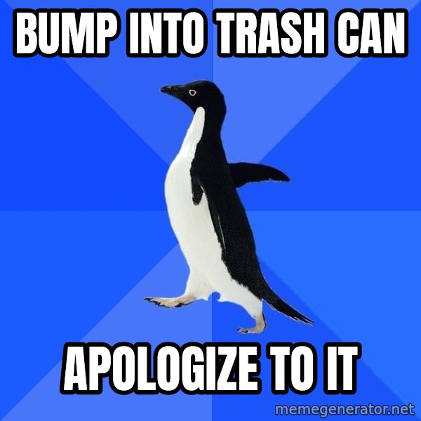 Socially Awkward Penguin meme: bump into trash can / apologize to it