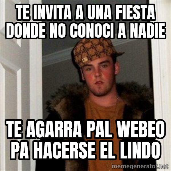 Scumbag Steve meme: te invita a una fiesta donde no conoci a nadie / te agarra pal webeo pa hacerse el lindo