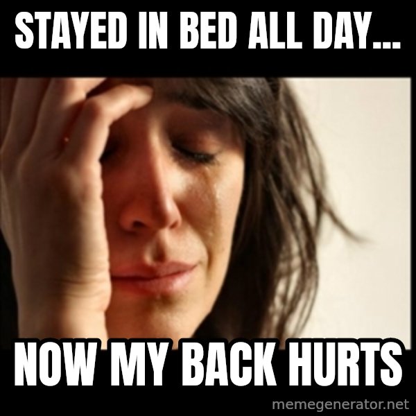 First World Problems meme: Stayed in bed all day... / Now my back hurts