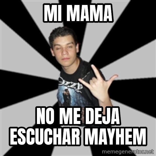 Metal Boy From Hell meme: Mi mama / no me deja escuchar mayhem